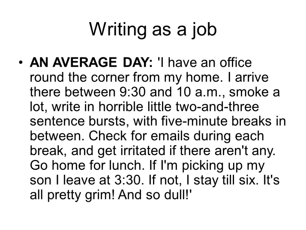 Writing as a job AN AVERAGE DAY: 'I have an office round the corner